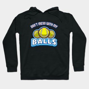 Tennis don't mess with my Balls Hoodie